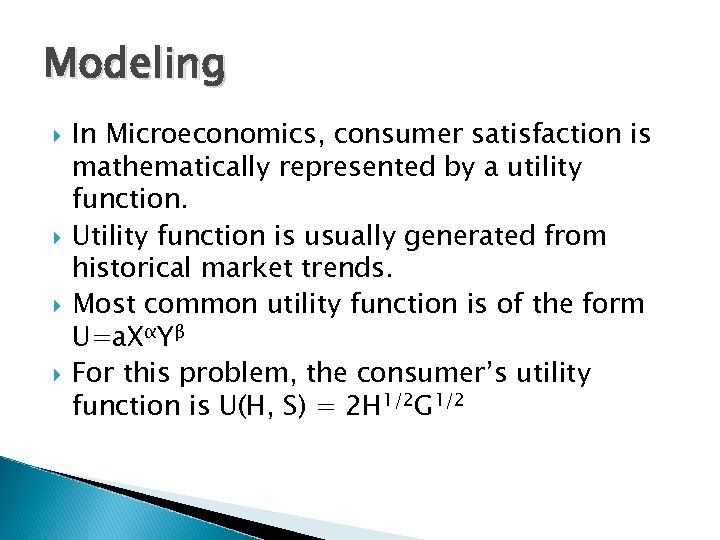 Modeling In Microeconomics, consumer satisfaction is mathematically represented by a utility function. Utility function