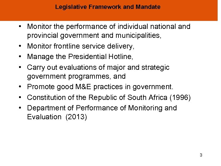 Legislative Framework and Mandate • Monitor the performance of individual national and provincial government