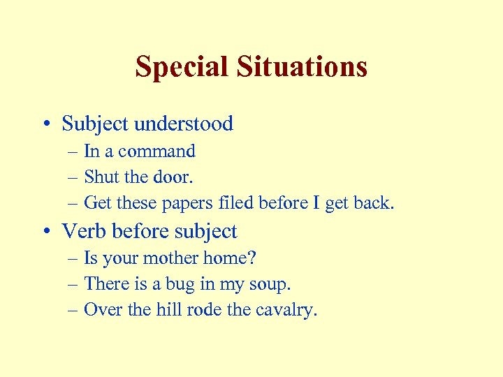 Special Situations • Subject understood – In a command – Shut the door. –