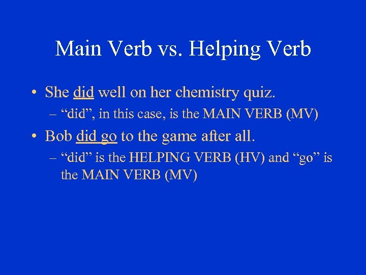 Main Verb vs. Helping Verb • She did well on her chemistry quiz. –