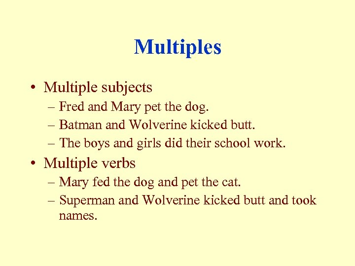 Multiples • Multiple subjects – Fred and Mary pet the dog. – Batman and