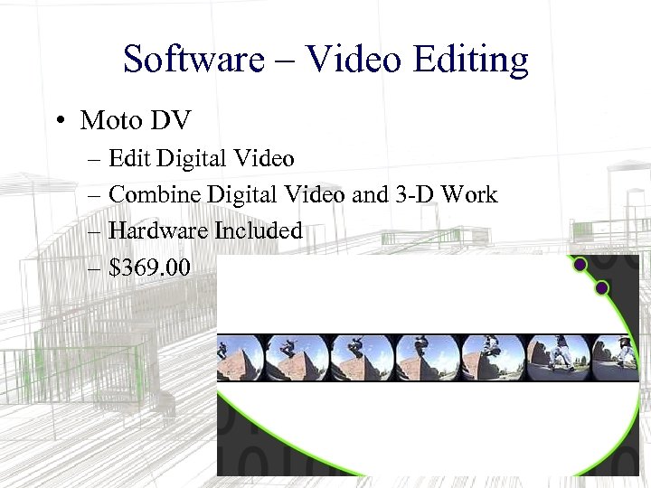 Software – Video Editing • Moto DV – Edit Digital Video – Combine Digital