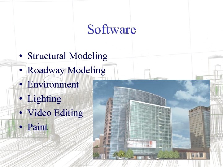 Software • • • Structural Modeling Roadway Modeling Environment Lighting Video Editing Paint 