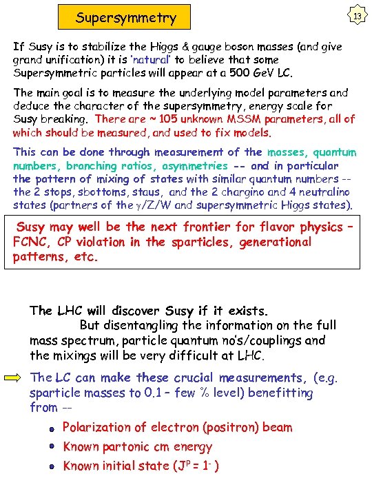 Supersymmetry 13 If Susy is to stabilize the Higgs & gauge boson masses (and