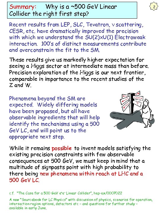 Summary: Why is a ~500 Ge. V Linear Collider the right first step? Recent