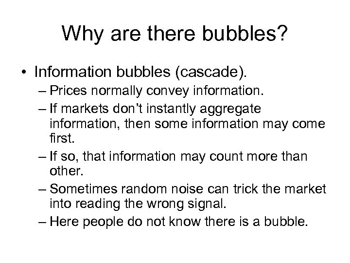 Why are there bubbles? • Information bubbles (cascade). – Prices normally convey information. –