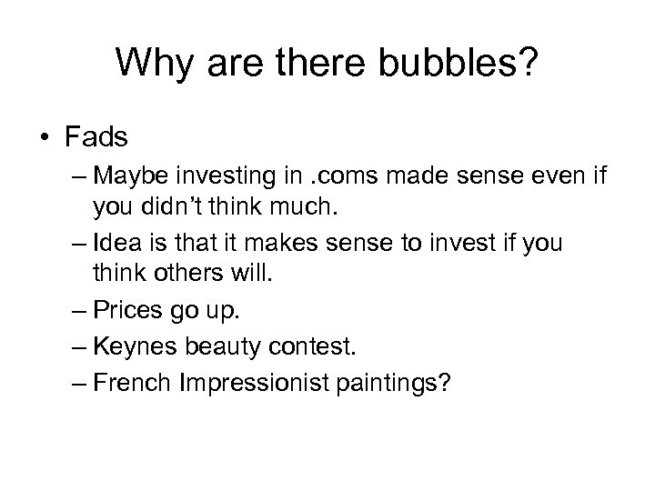 Why are there bubbles? • Fads – Maybe investing in. coms made sense even