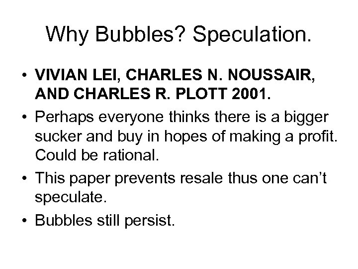 Why Bubbles? Speculation. • VIVIAN LEI, CHARLES N. NOUSSAIR, AND CHARLES R. PLOTT 2001.