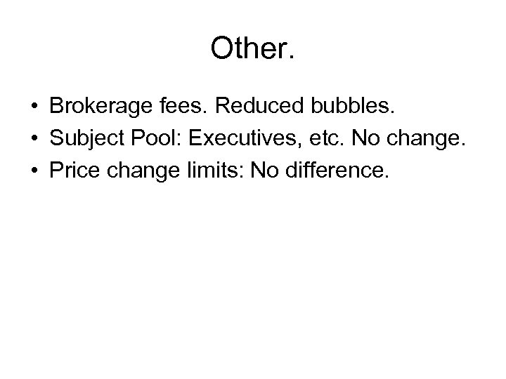 Other. • Brokerage fees. Reduced bubbles. • Subject Pool: Executives, etc. No change. •