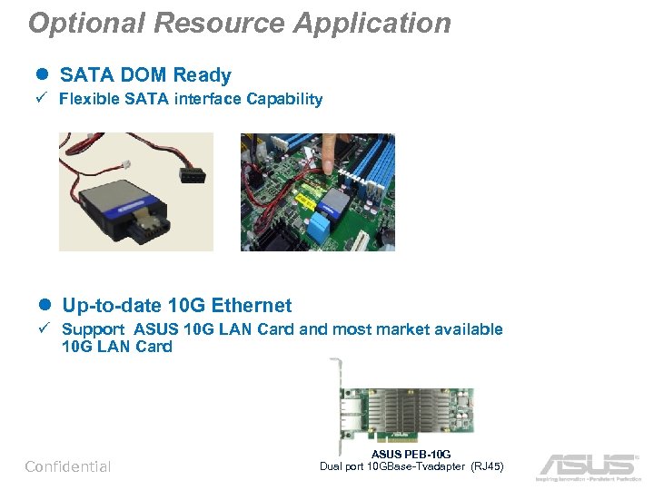 Optional Resource Application l SATA DOM Ready ü Flexible SATA interface Capability l Up-to-date