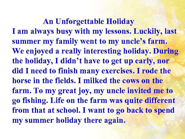 An Unforgettable Holiday I am always busy with my lessons. Luckily, last summer my