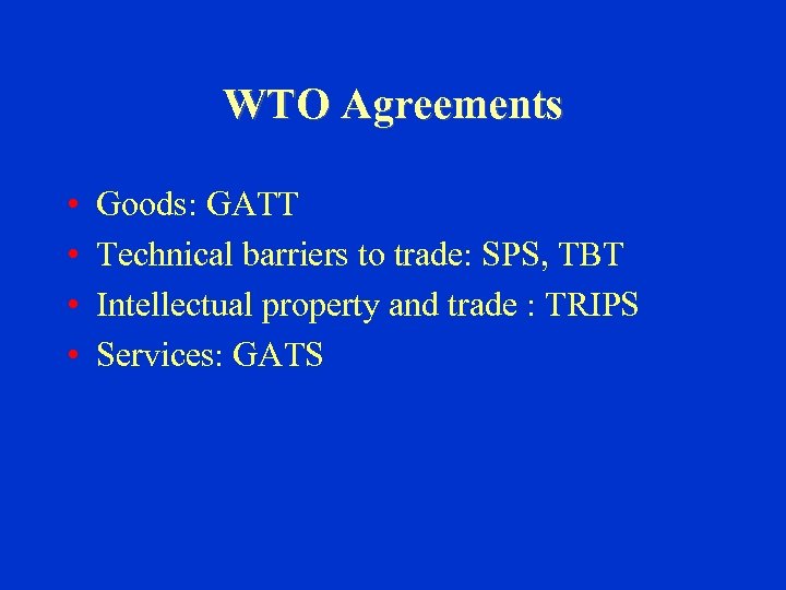 WTO Agreements • • Goods: GATT Technical barriers to trade: SPS, TBT Intellectual property