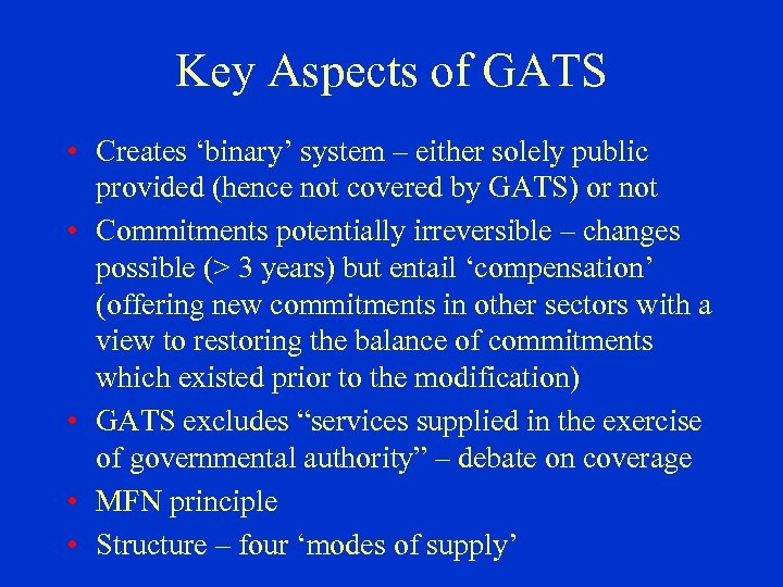 Key Aspects of GATS • Creates ‘binary’ system – either solely public provided (hence