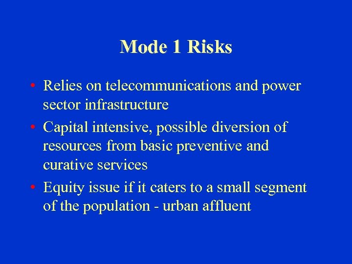 Mode 1 Risks • Relies on telecommunications and power sector infrastructure • Capital intensive,