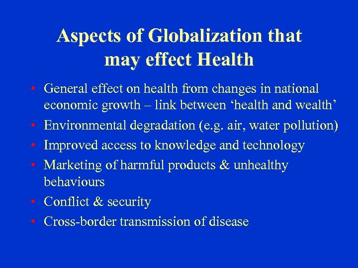 Aspects of Globalization that may effect Health • General effect on health from changes