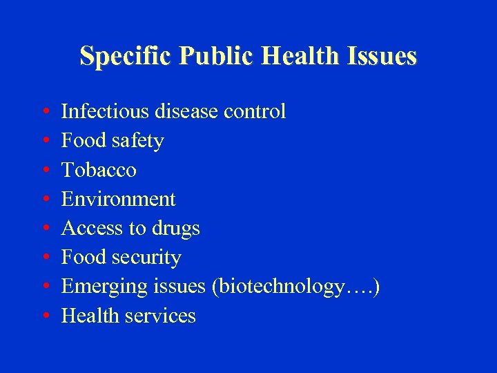 Specific Public Health Issues • • Infectious disease control Food safety Tobacco Environment Access