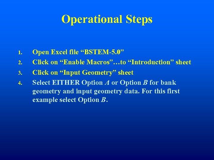 Operational Steps 1. 2. 3. 4. Open Excel file “BSTEM-5. 0” Click on “Enable