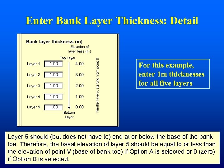 Enter Bank Layer Thickness: Detail For this example, enter 1 m thicknesses for all