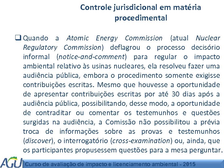 Controle jurisdicional em matéria procedimental q Quando a Atomic Energy Commission (atual Nuclear Regulatory