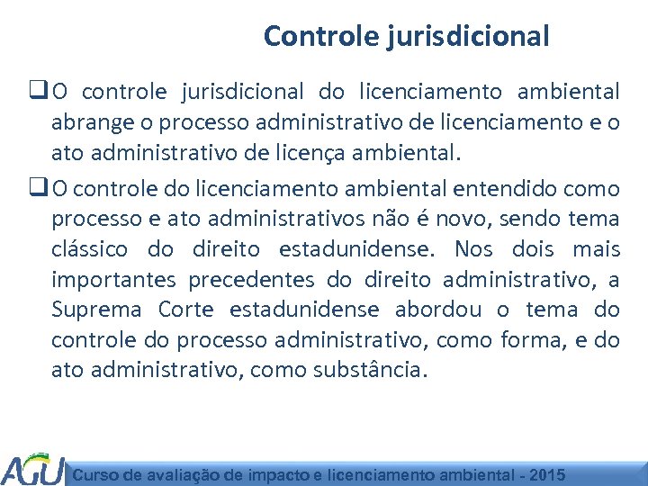 Controle jurisdicional q O controle jurisdicional do licenciamento ambiental abrange o processo administrativo de