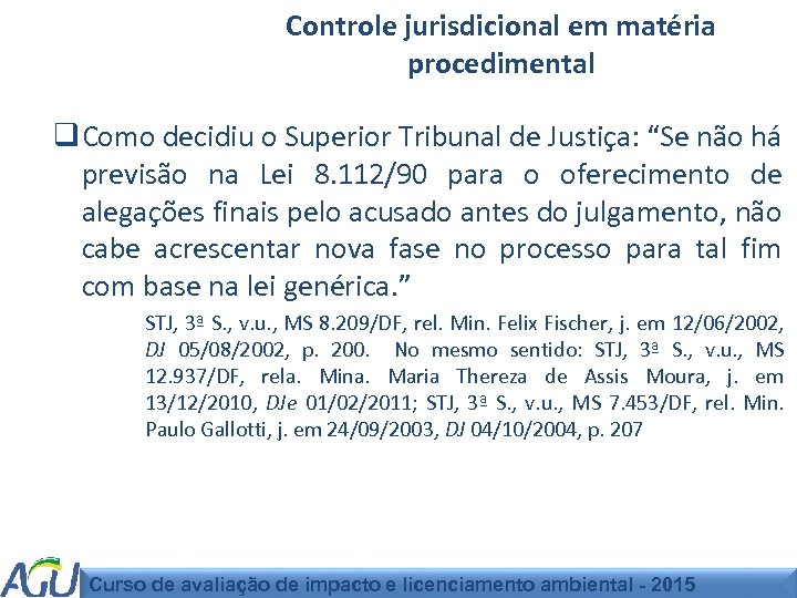 Controle jurisdicional em matéria procedimental q Como decidiu o Superior Tribunal de Justiça: “Se