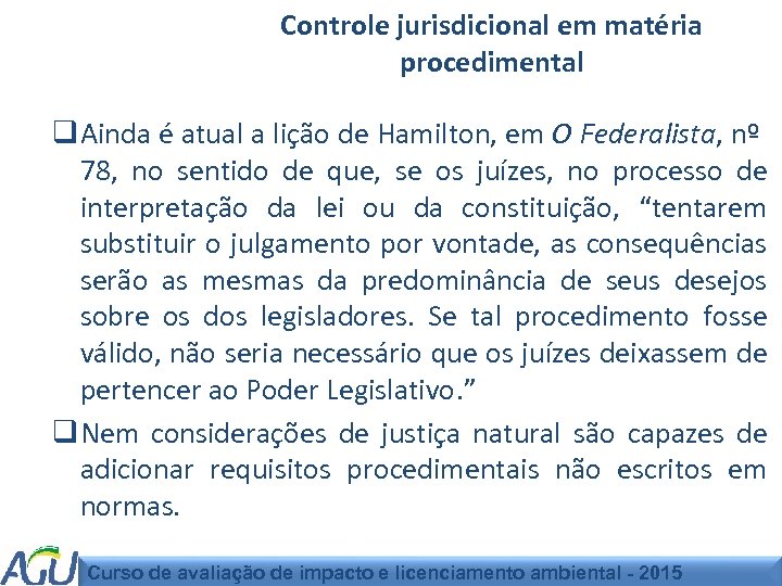 Controle jurisdicional em matéria procedimental q Ainda é atual a lição de Hamilton, em