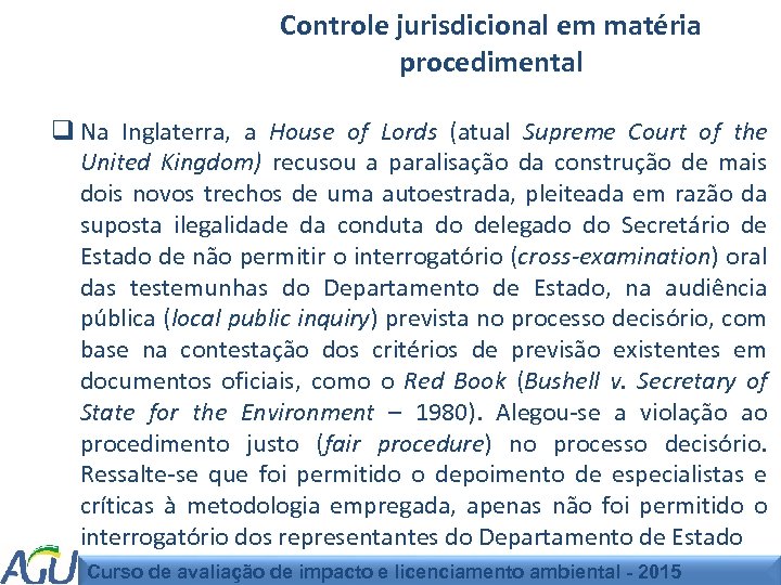 Controle jurisdicional em matéria procedimental q Na Inglaterra, a House of Lords (atual Supreme