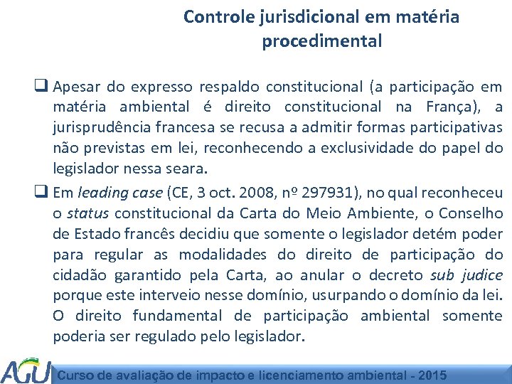 Controle jurisdicional em matéria procedimental q Apesar do expresso respaldo constitucional (a participação em