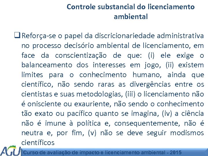 Controle substancial do licenciamento ambiental q Reforça-se o papel da discricionariedade administrativa no processo