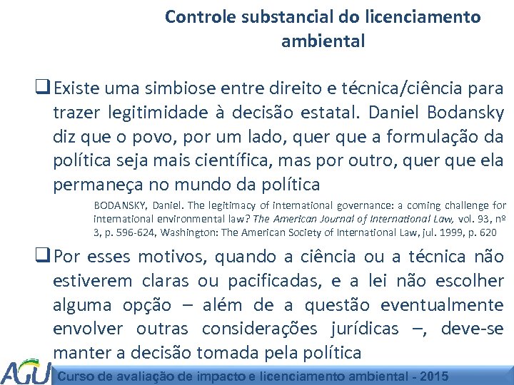 Controle substancial do licenciamento ambiental q Existe uma simbiose entre direito e técnica/ciência para