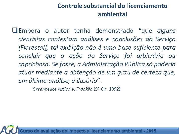 Controle substancial do licenciamento ambiental q Embora o autor tenha demonstrado “que alguns cientistas