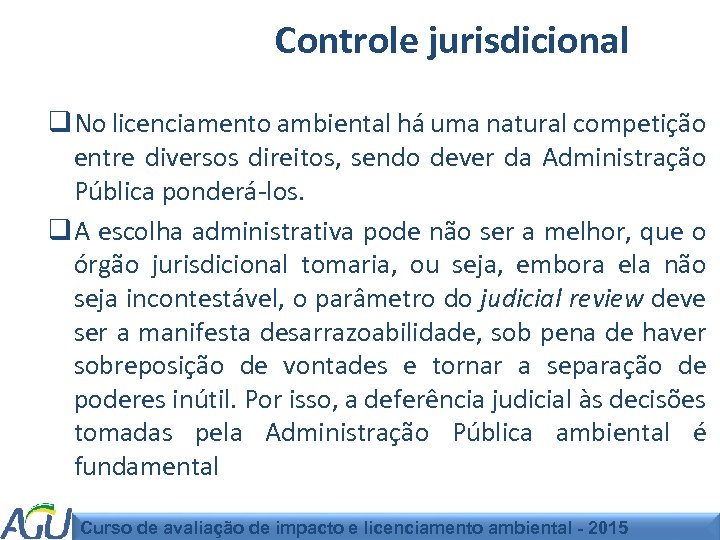 Controle jurisdicional q No licenciamento ambiental há uma natural competição entre diversos direitos, sendo