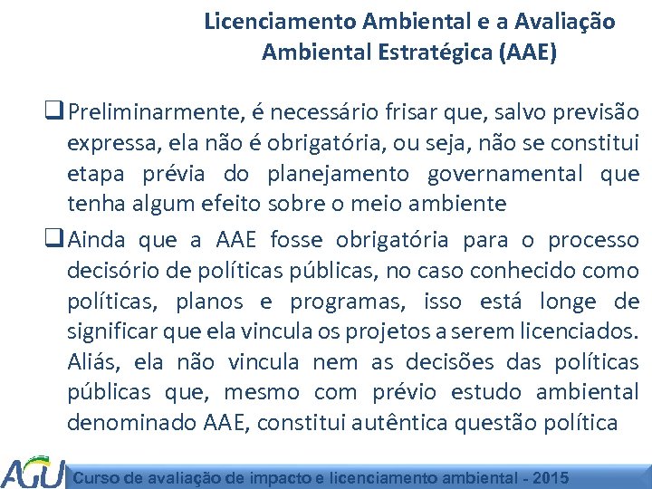 Licenciamento Ambiental e a Avaliação Ambiental Estratégica (AAE) q Preliminarmente, é necessário frisar que,