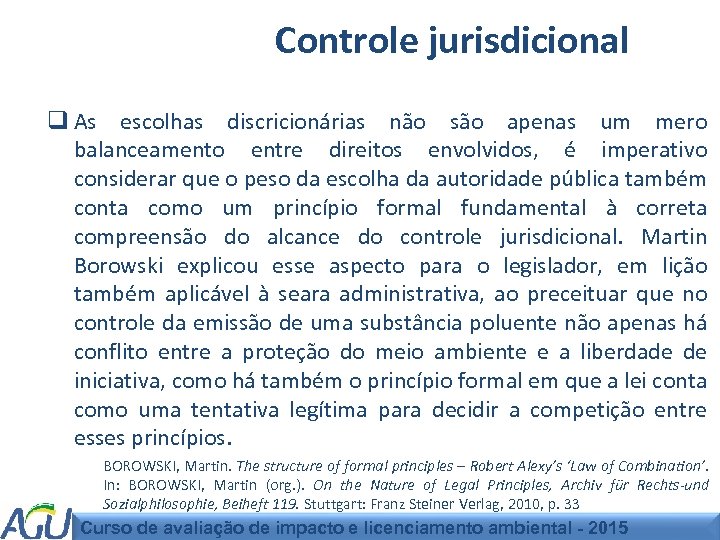 Controle jurisdicional q As escolhas discricionárias não são apenas um mero balanceamento entre direitos