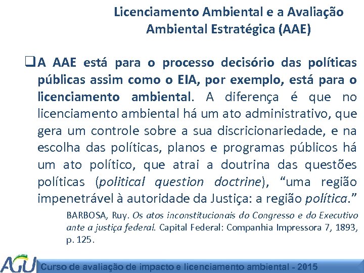 Licenciamento Ambiental e a Avaliação Ambiental Estratégica (AAE) q A AAE está para o