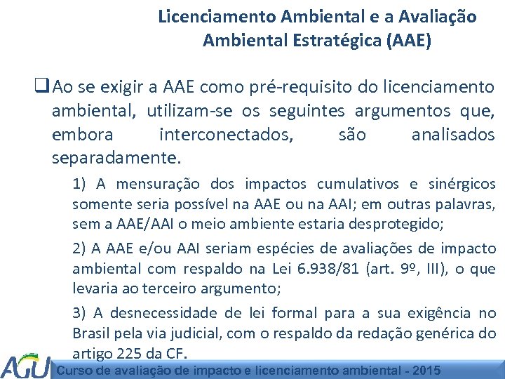 Licenciamento Ambiental e a Avaliação Ambiental Estratégica (AAE) q Ao se exigir a AAE