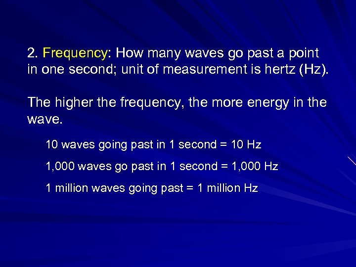 2. Frequency: How many waves go past a point in one second; unit of