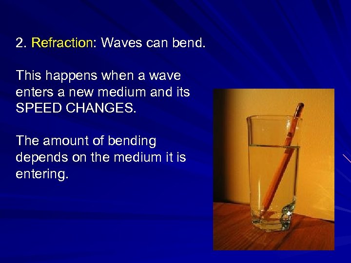 2. Refraction: Waves can bend. This happens when a wave enters a new medium