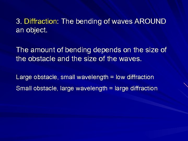 3. Diffraction: The bending of waves AROUND an object. The amount of bending depends