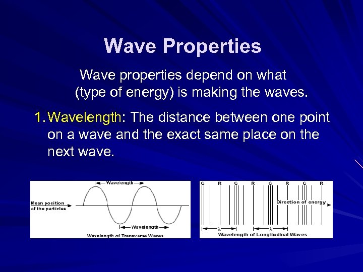 Wave Properties Wave properties depend on what (type of energy) is making the waves.