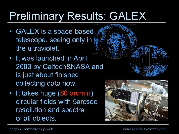 Preliminary Results: GALEX • GALEX is a space-based telescope, seeing only in the ultraviolet.