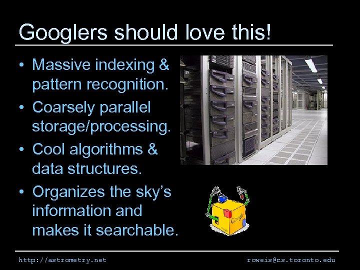 Googlers should love this! • Massive indexing & pattern recognition. • Coarsely parallel storage/processing.