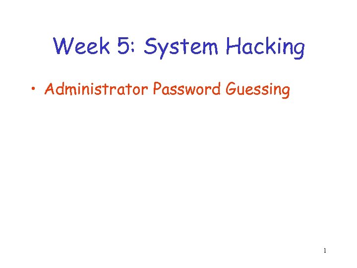 Week 5: System Hacking • Administrator Password Guessing 1 
