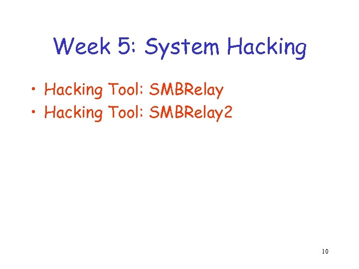 Week 5: System Hacking • Hacking Tool: SMBRelay 2 10 