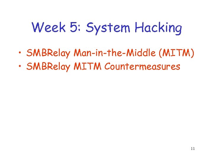 Week 5: System Hacking • SMBRelay Man-in-the-Middle (MITM) • SMBRelay MITM Countermeasures 11 