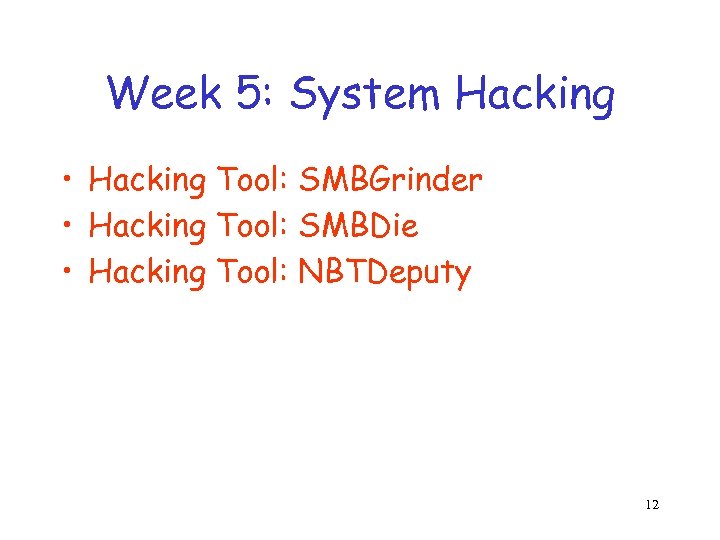 Week 5: System Hacking • Hacking Tool: SMBGrinder • Hacking Tool: SMBDie • Hacking