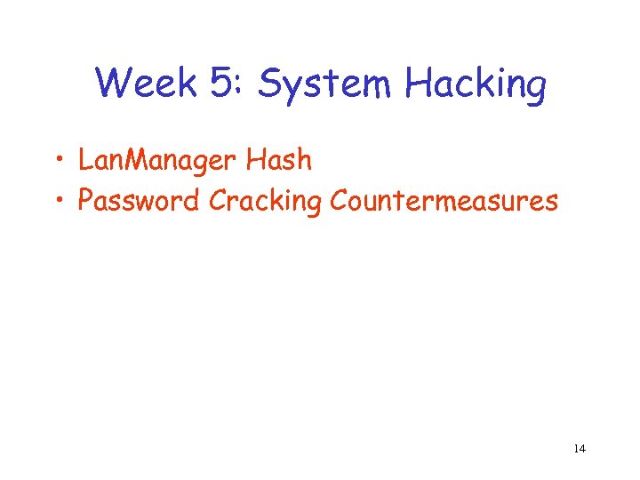 Week 5: System Hacking • Lan. Manager Hash • Password Cracking Countermeasures 14 