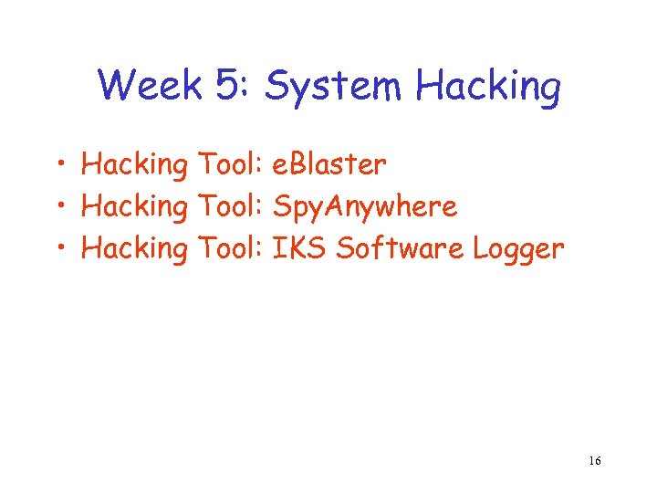 Week 5: System Hacking • Hacking Tool: e. Blaster • Hacking Tool: Spy. Anywhere