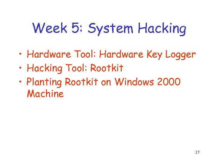 Week 5: System Hacking • Hardware Tool: Hardware Key Logger • Hacking Tool: Rootkit