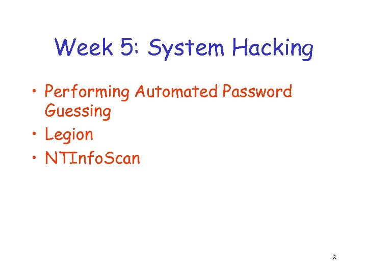 Week 5: System Hacking • Performing Automated Password Guessing • Legion • NTInfo. Scan